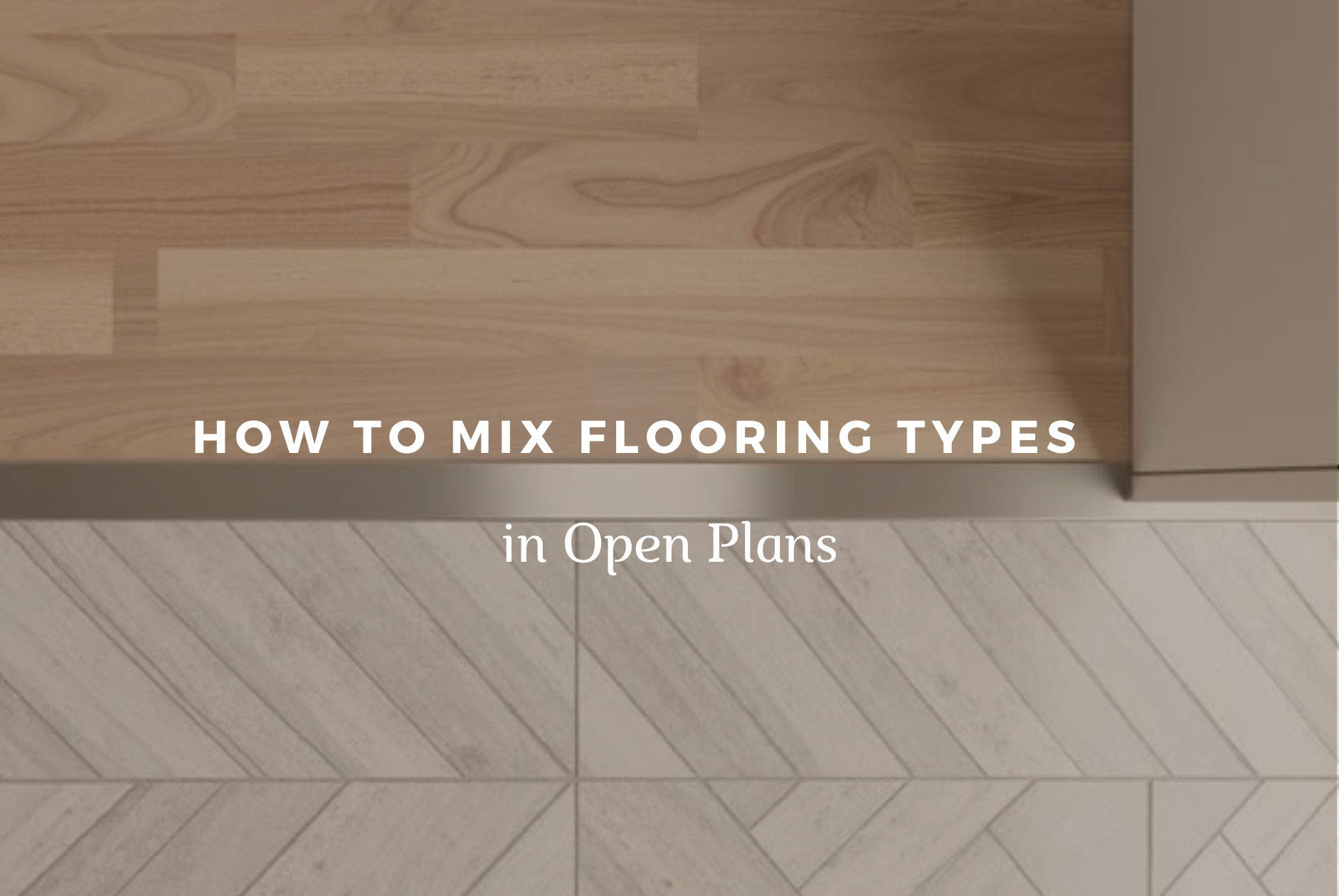 How to mix flooring types in Open Plans | Picture is showing a chevron floor, with a mid transition and then hardwood floors or wood look floors, Image have a text regarding how to mix flooring types