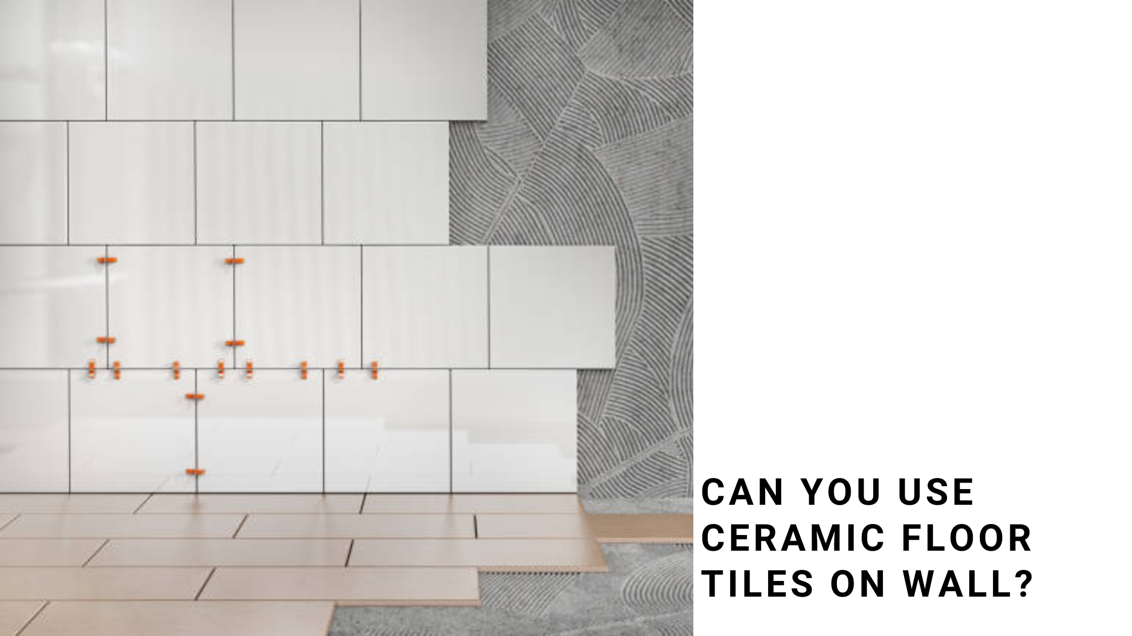 Can you use ceramic floor tiles on wall?