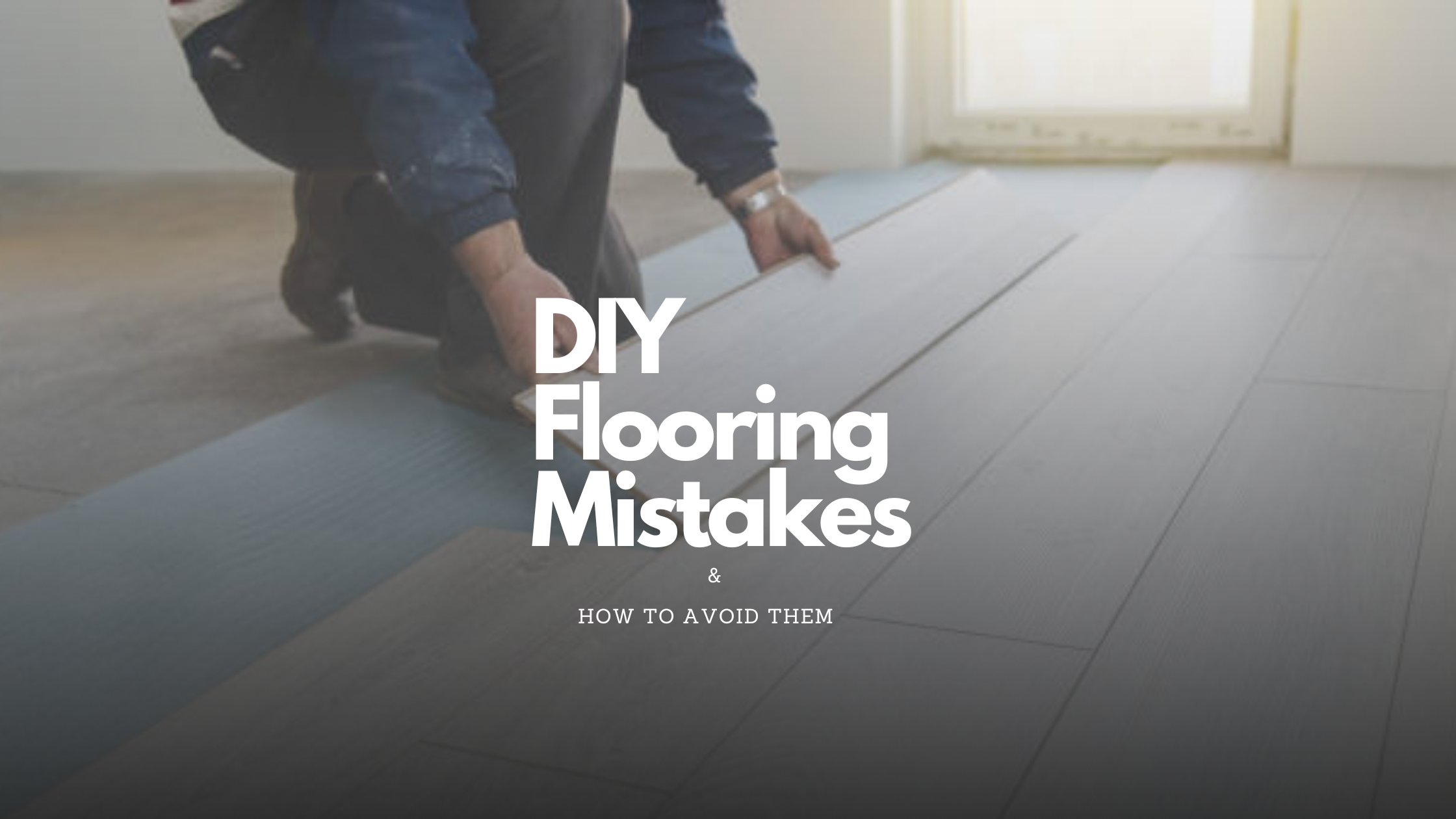 Homeowner installing flooring planks and avoiding common DIY mistakes