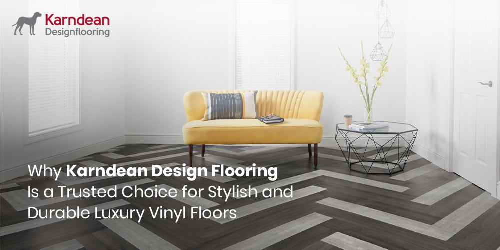 Why Karndean Design Flooring Is a Trusted Choice for Stylish and Durable Luxury Vinyl Floors