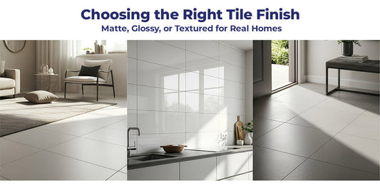 Choosing the Right Tile Finish: Matte, Glossy, or Textured for Real Homes