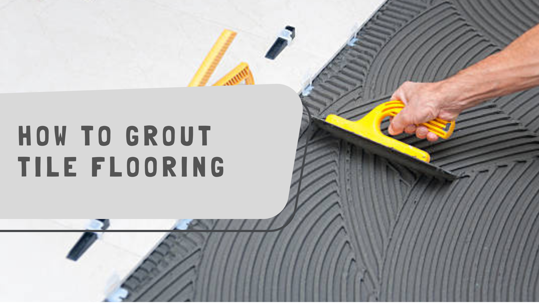 Steps to grout your tile flooring