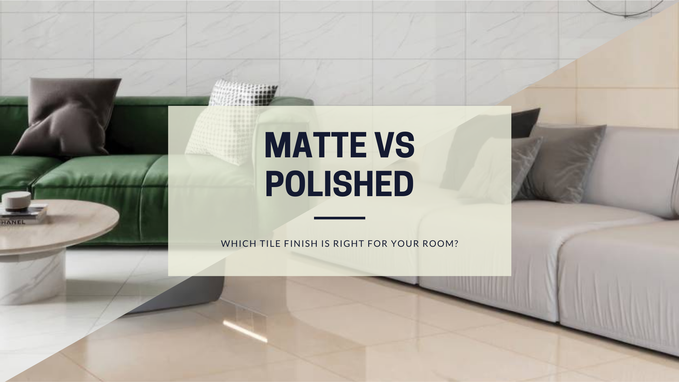 Matte vs Polished Tile Finishes: Whats Right for your Room?