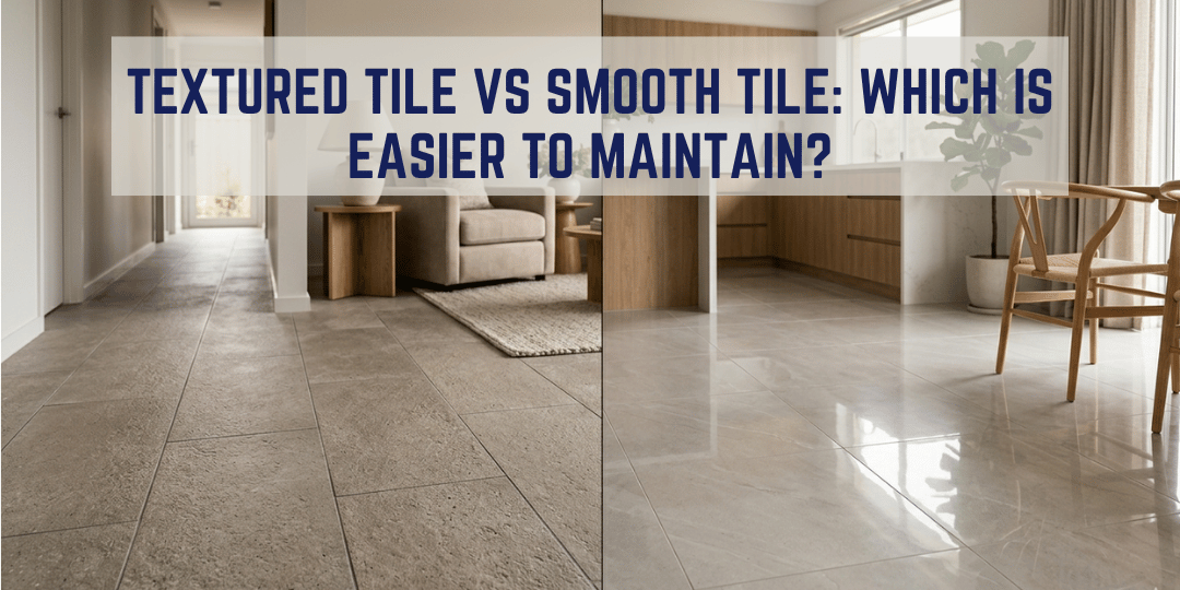 Textured Tile vs Smooth Tile: Which Is Easier to Maintain?