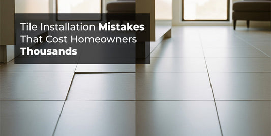 Tile Installation Mistakes That Cost Homeowners Thousands