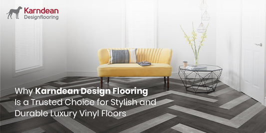 Why Karndean Design Flooring Is a Trusted Choice for Stylish and Durable Luxury Vinyl Floors